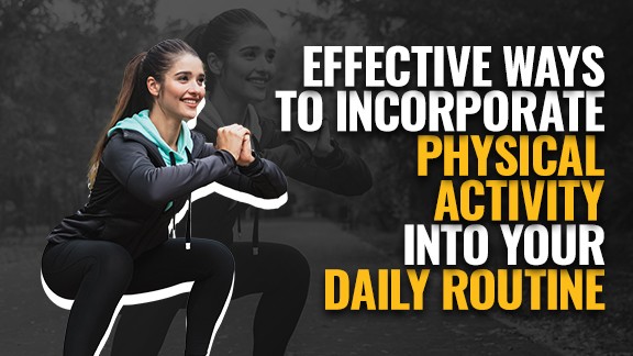 Simple and effective ways to incorporate physical activity into your daily routine