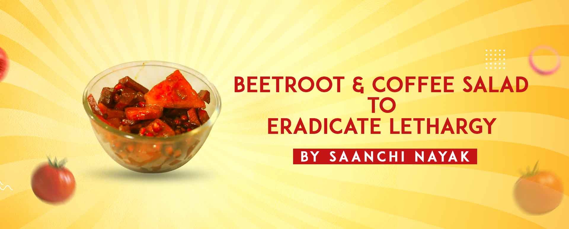 Beetroot Coffee Salad To Eradicate Lethargy