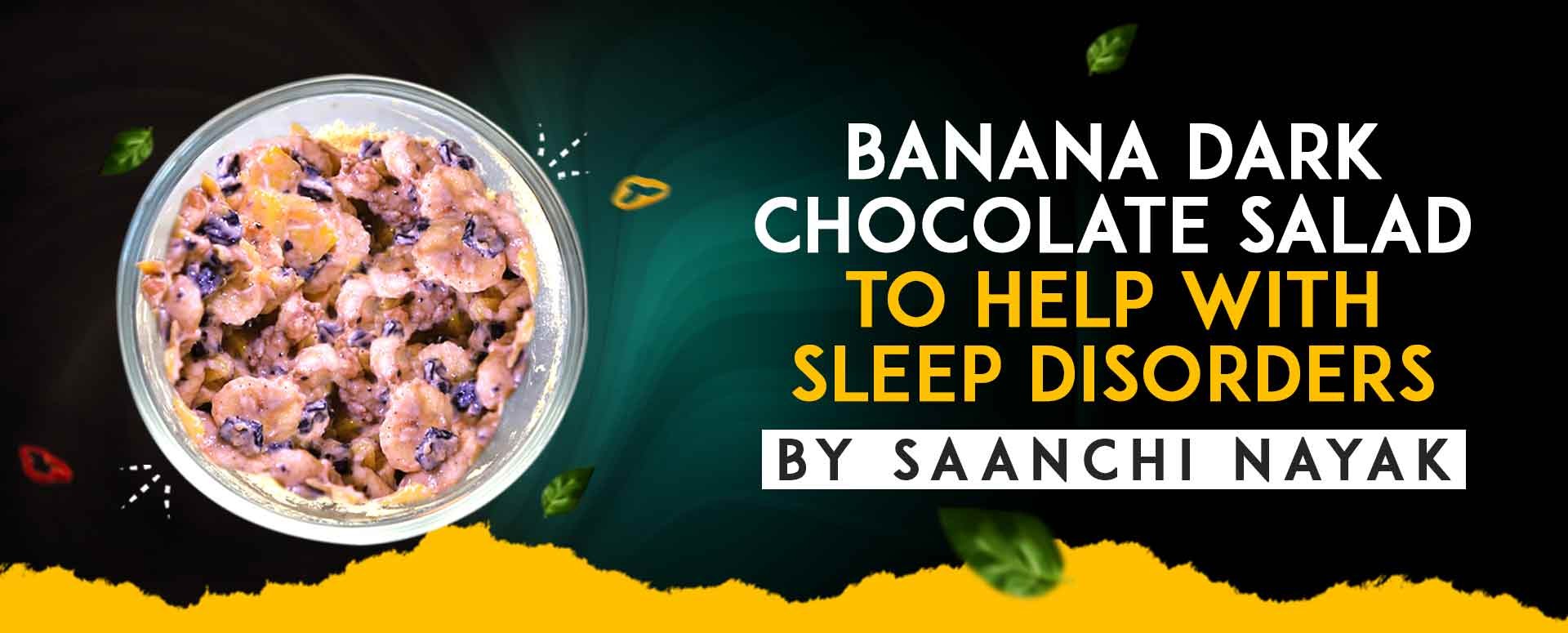 Banana dark chocolate salad Controls Sleep Disorders