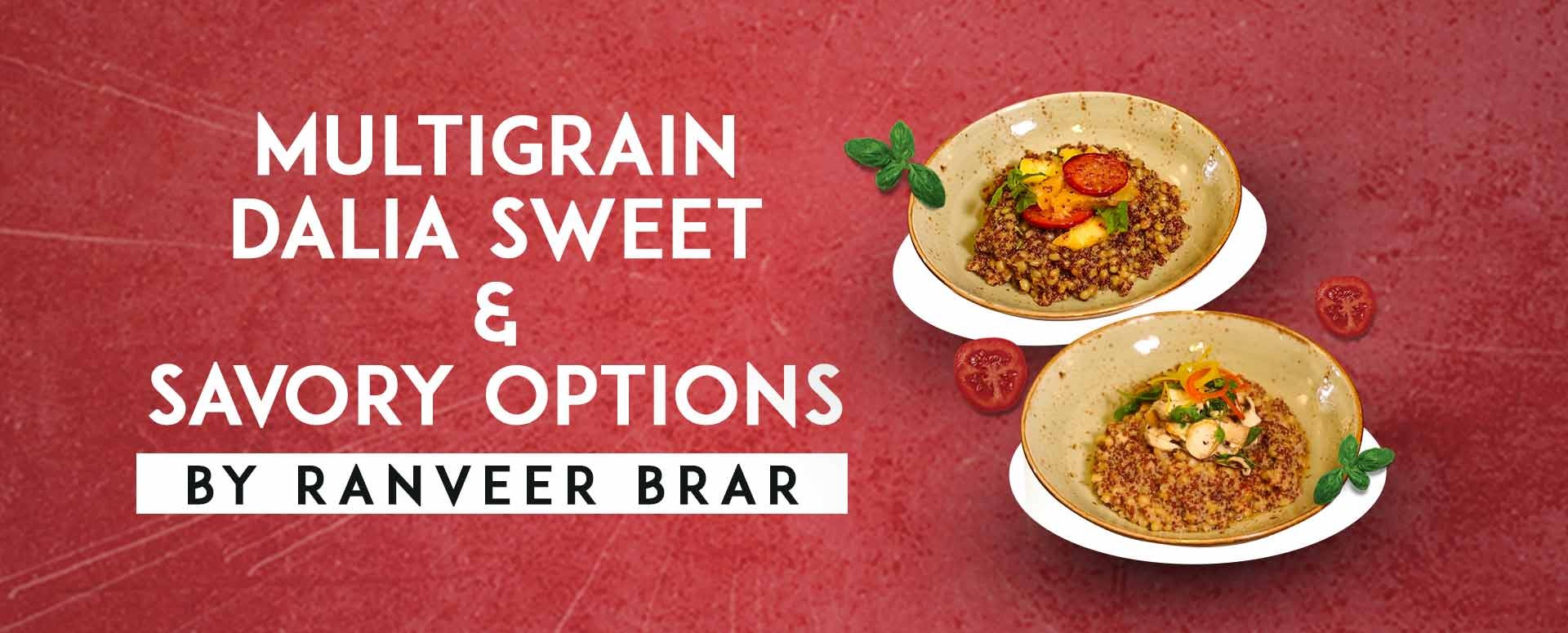 Multigrain Dalia sweet & Savory options