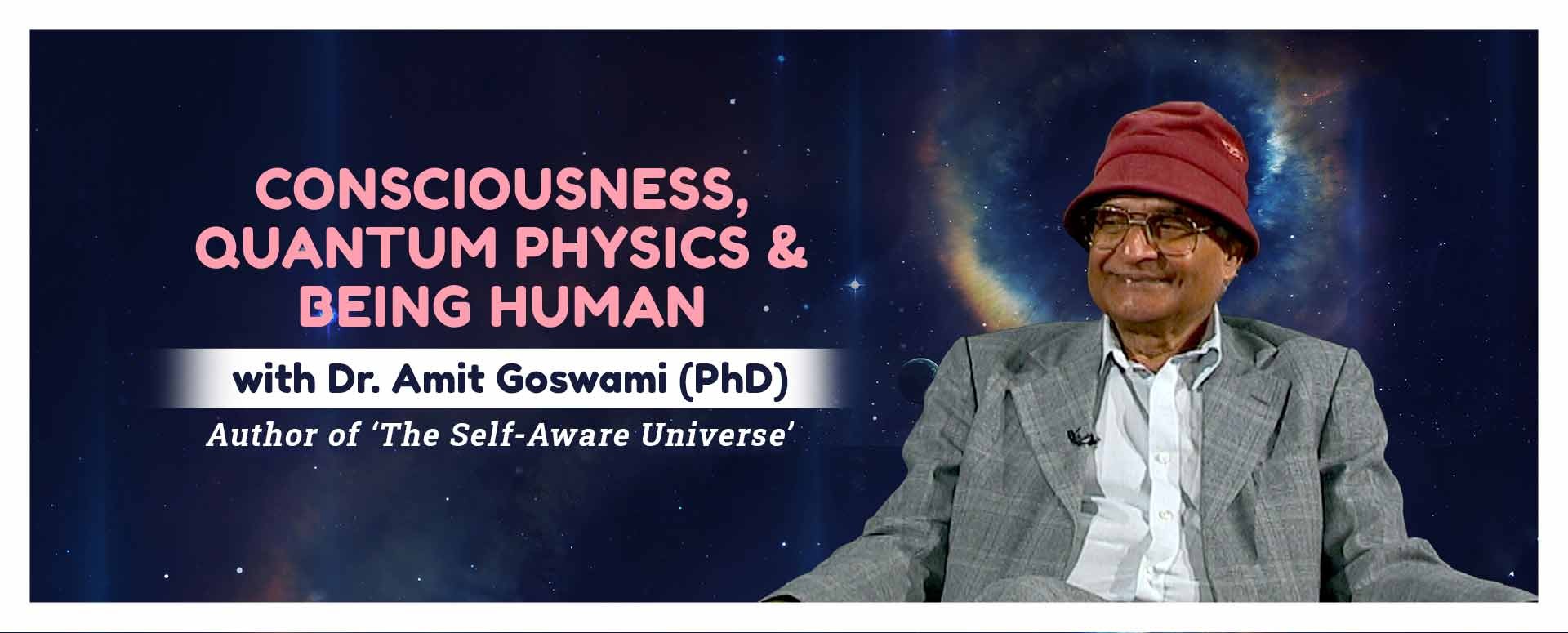 Consciousness, Quantum Physics & Being Human