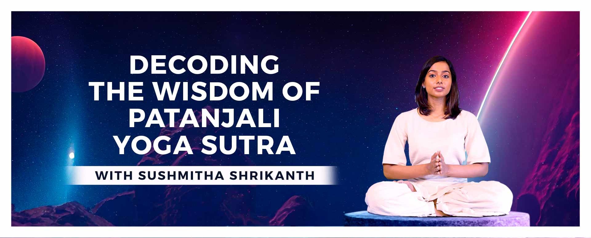 Decoding the wisdom of Patanjali Yoga Sutra