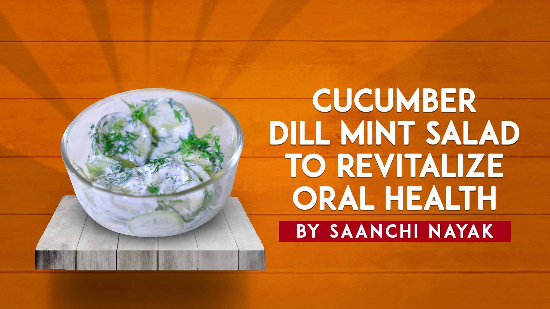 Cucumber Dill Mint Salad Revitalizes Oral Health