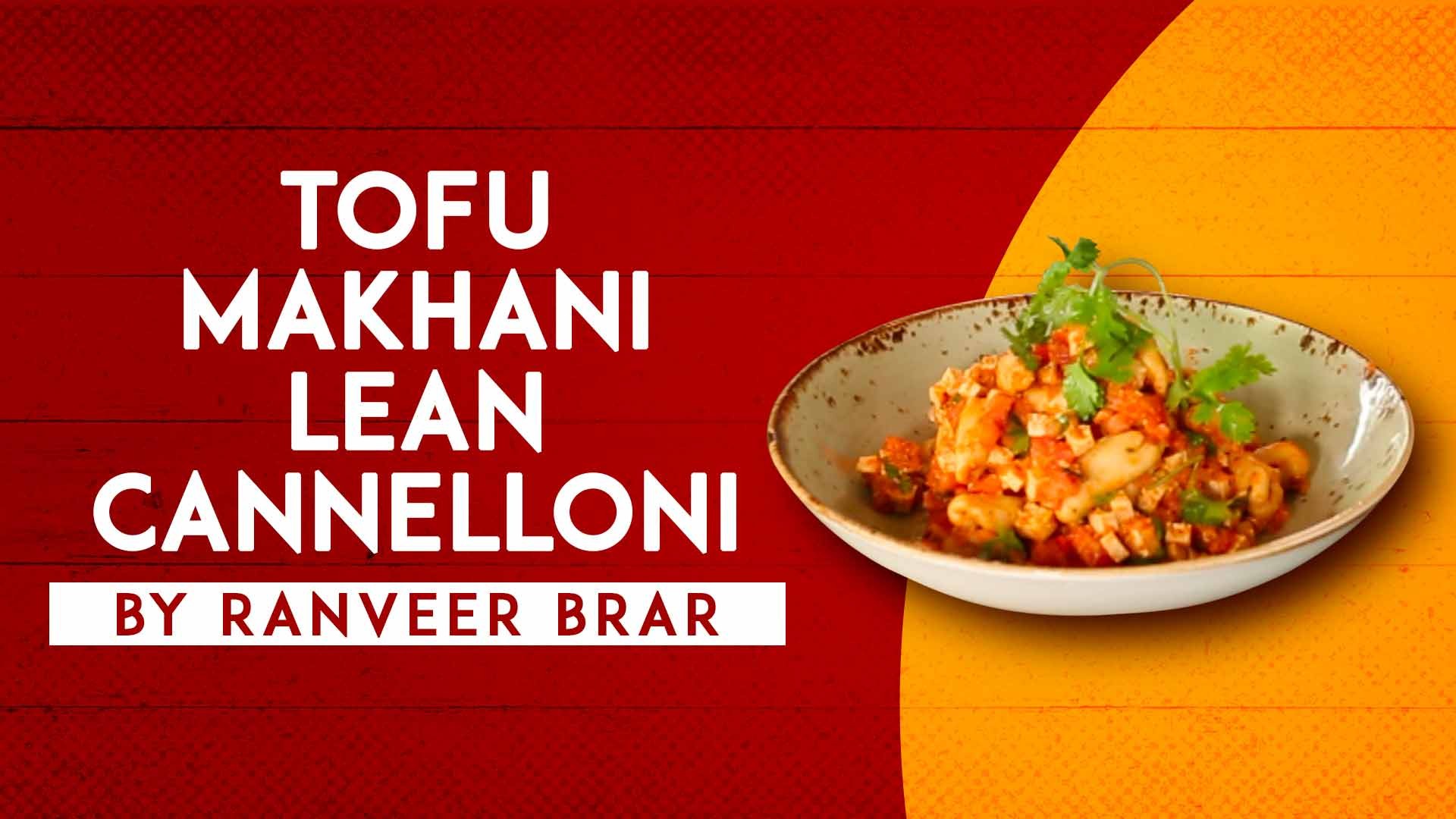 Tofu Makhani Lean Cannelloni