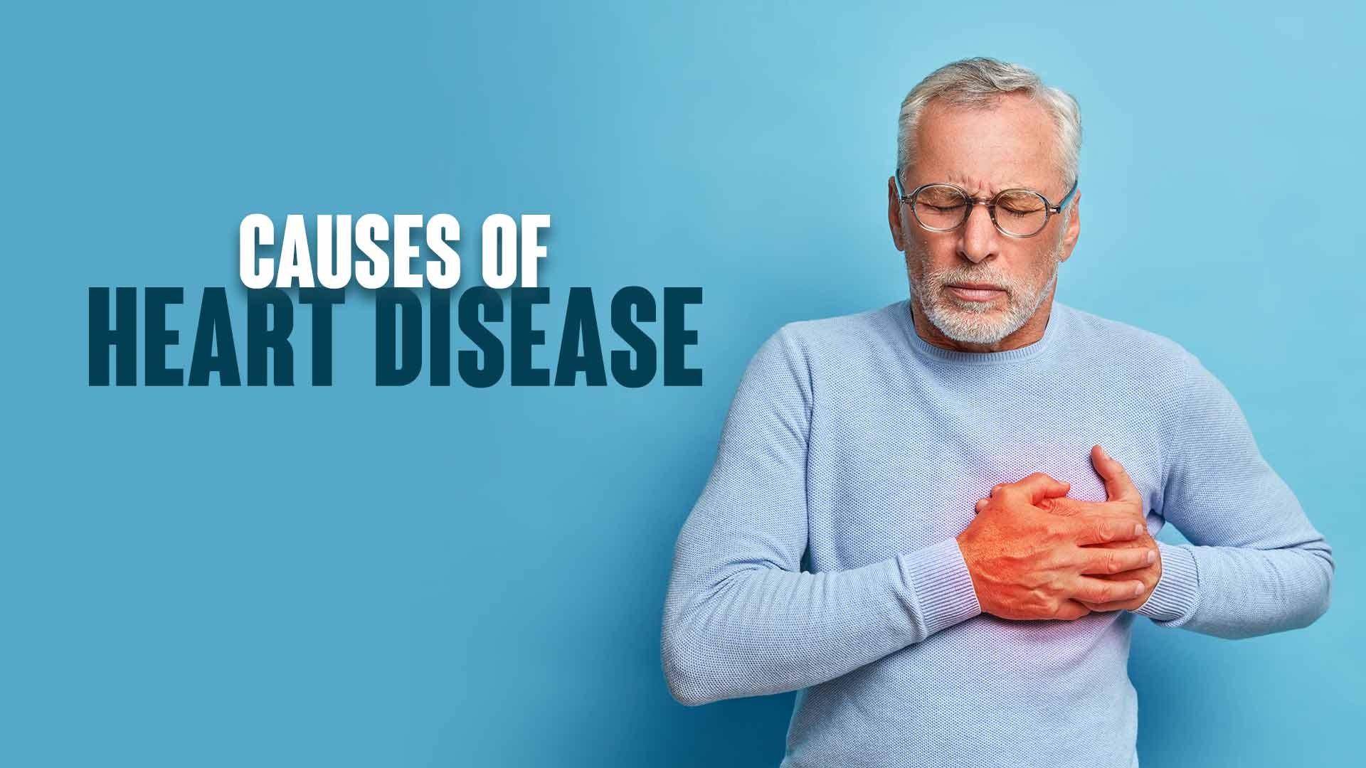 What is Heart Disease & Causes of Heart Disease