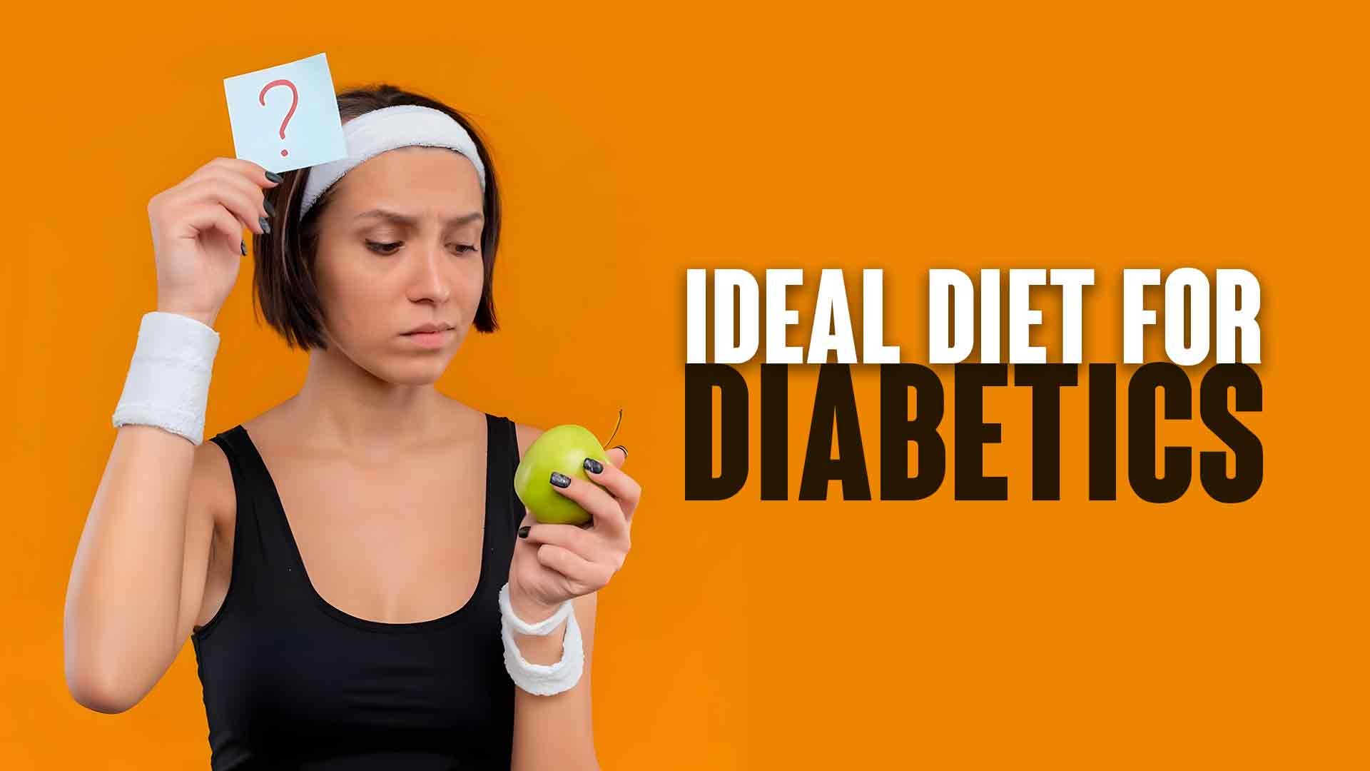 Ideal Diet For Diabetics & Diabetes Myth Buster