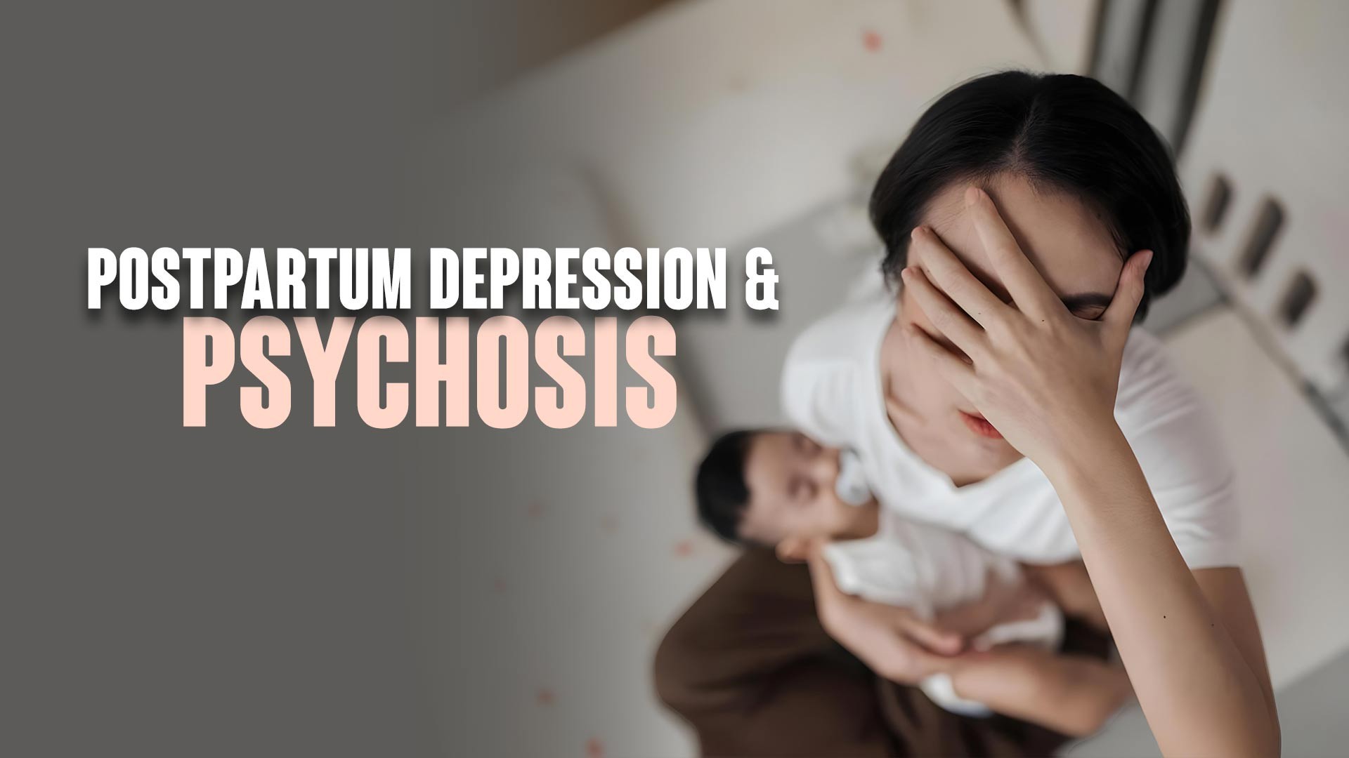 Postpartum Depression & Postpartum Psychosis
